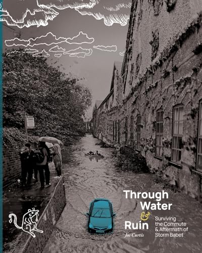 Through Water & Ruin: Surviving the Commute & Aftermath of Storm Babet von Mushy Pea Publishing