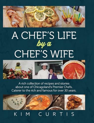 A Chef's Life by a Chef's Wife: A rich collection of recipes and stories about one of Chicagoland's Premier Chefs. Caterer to the rich and famous for over 30 years von Palmetto Publishing
