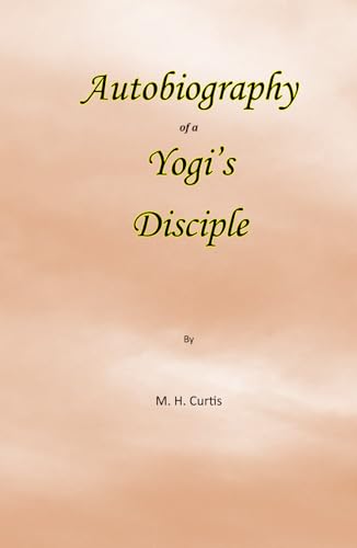 Autobiography of a Yogi's Disciple von Bowker