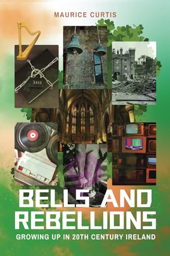 BELLS AND REBELLIONS: GROWING UP IN 20th CENTURY IRELAND von OLD DUBLIN PRESS