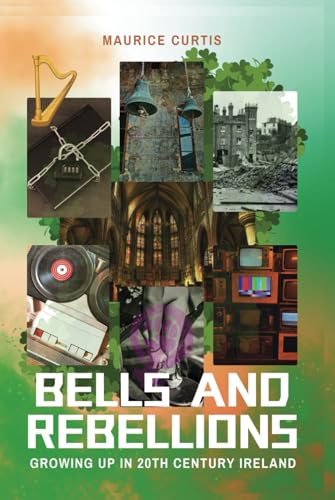 BELLS AND REBELLIONS: GROWING UP IN 20th CENTURY IRELAND von OLD DUBLIN PRESS