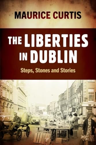 THE LIBERTIES IN DUBLIN: Steps, Stones and Stories