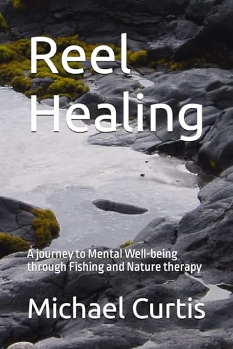 Reel Healing: A journey to Mental Well-being through Fishing and Nature therapy von Independently published