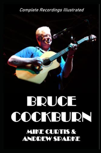 Bruce Cockburn: Complete Recordings Illustrated (Essential Discographies, Band 90)