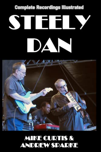 Steely Dan: Complete Recordings Illustrated (Essential Discographies, Band 91)
