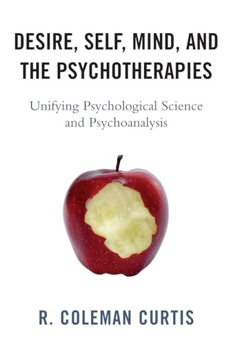 Desire, Self, Mind, and the Psychotherapies: Unifying Psychological Science and Psychoanalysis (New Imago) (New Imago: Series in Theoretical, Clinical, and Applied Psychoanalysis)