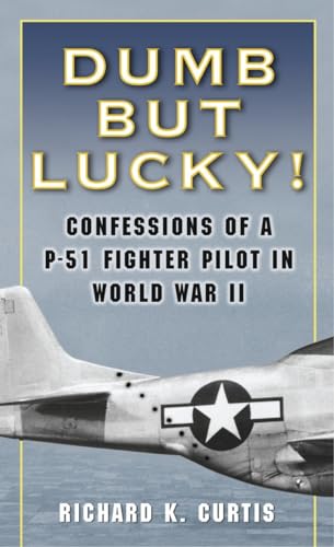 Dumb but Lucky!: Confessions of a P-51 Fighter Pilot in World War II von Presidio Press