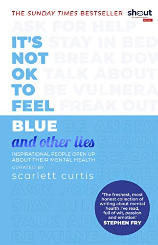 It's Not OK to Feel Blue (and other lies): Inspirational people open up about their mental health von Penguin