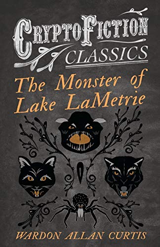 The Monster of Lake LaMetrie: (Cryptofiction Classics - Weird Tales of Strange Creatures)