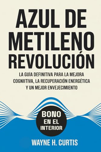 Azul de metileno Revolución: La guía definitiva para la mejora cognitiva, la recuperación energética y un mejor envejecimiento von Independently published