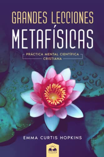 Grandes Lecciones Metafísicas: Práctica Mental Científica Cristiana von Wisdom Collection