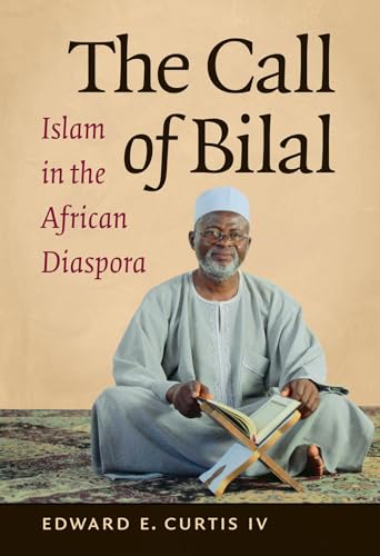 The Call of Bilal: Islam in the African Diaspora (Islamic Civilization and Muslim Networks) von University of North Carolina Press