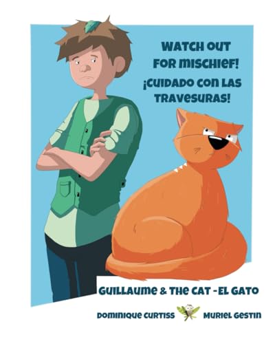 Watch out for mischief! - ¡Cuidado con las travesuras!: Guillaume & The Cat - El Gato Watch out for mischief! - ¡Cuidado con las travesuras!: Guillaume & The Cat - El Gato von Independently published