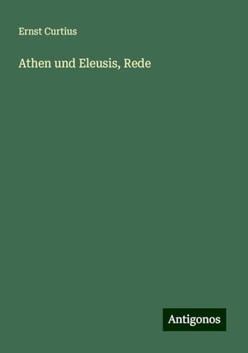 Athen und Eleusis, Rede von Antigonos Verlag