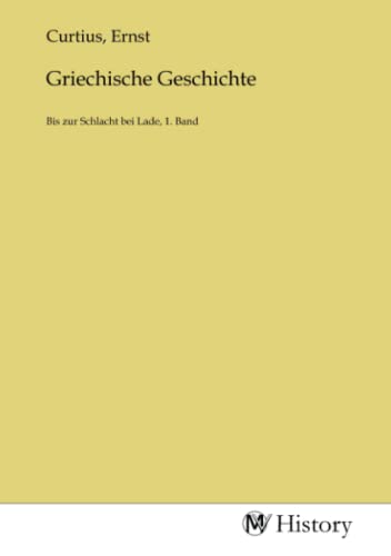 Griechische Geschichte: Bis zur Schlacht bei Lade, 1. Band von MV-History