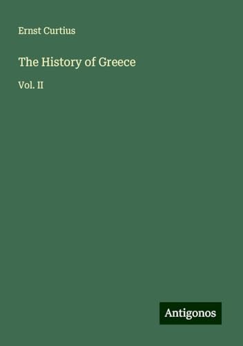 The History of Greece: Vol. II von Antigonos Verlag
