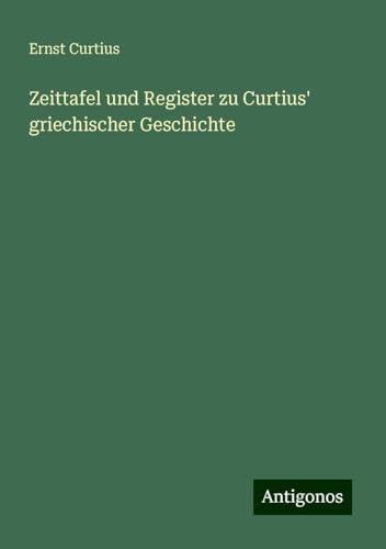 Zeittafel und Register zu Curtius' griechischer Geschichte von Antigonos Verlag