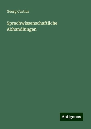 Sprachwissenschaftliche Abhandlungen Sprachwissenschaftliche Abhandlungen von Antigonos Verlag