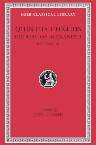 The History of Alexander: Books 6-10 (Loeb Classical Library) von Harvard University Press
