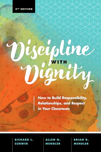 Discipline with Dignity, 4th Edition: How to Build Responsibility, Relationships, and Respect in Your Classroom
