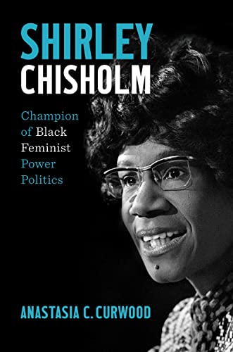 Shirley Chisholm: Champion of Black Feminist Power Politics von The University of North Carolina Press