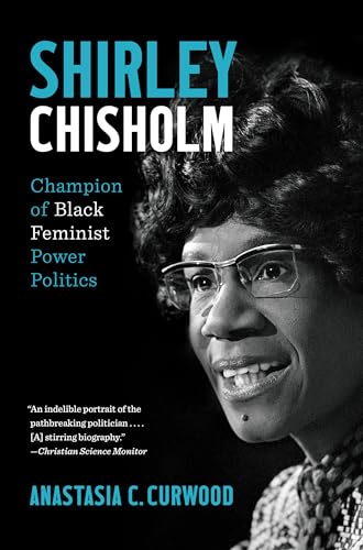 Shirley Chisholm: Champion of Black Feminist Power Politics