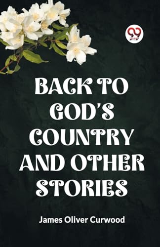 BACK TO GOD'S COUNTRY AND OTHER STORIES von Double 9 Books