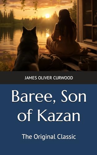 Baree, Son of Kazan: The Original Classic von Independently published