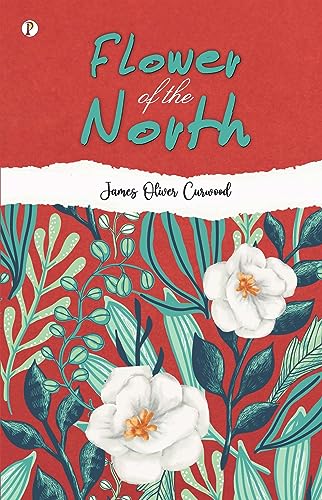 Flower of the North: A Modern Romance von Pharos Books Private Limited