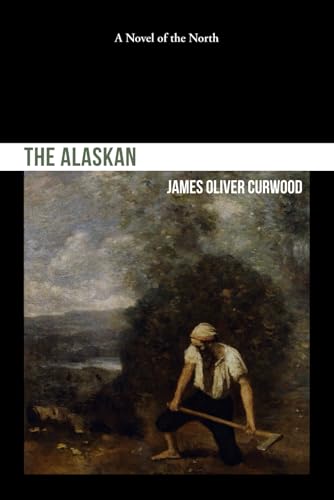 The Alaskan: A Novel of the North The Alaskan: A Novel of the North von Independently published
