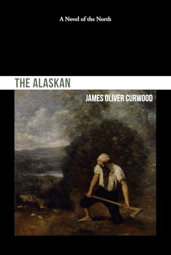 The Alaskan: A Novel of the North The Alaskan: A Novel of the North von Independently published