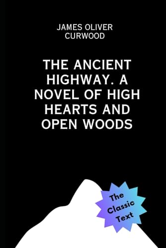 The Ancient Highway: A Novel of High Hearts and Open Woods von Independently published