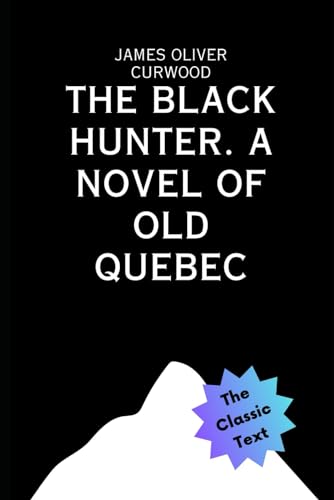 The Black Hunter: A Novel of Old Quebec von Independently published