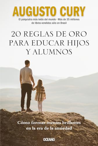 20 reglas de oro para educar hijos y alumnos/ 20 golden rules to educate children and students: Cómo Formar Mentes Brillantes En La Era De La ... Raise Brilliant Minds in the Age of Anxiety