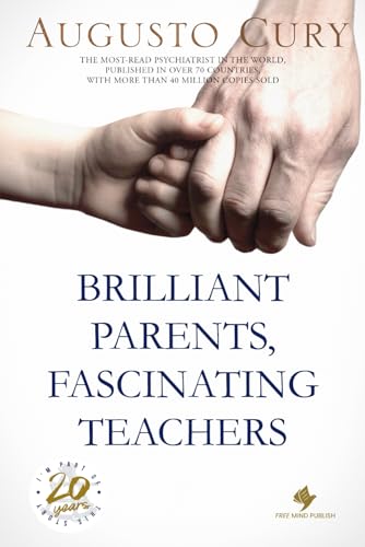 Brilliant Parents, Fascinating Teachers: Nurturing Happy, Healthy, and Intelligent Children by Augusto Cury, PhD von Free Mind Publish LLC