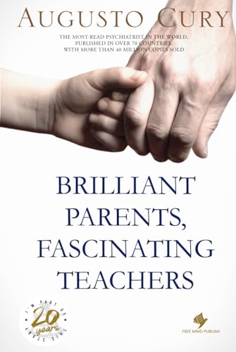 Brilliant Parents, Fascinating Teachers: Nurturing Happy, Healthy, and Intelligent Children by Augusto Cury, PhD von Free Mind Publish LLC