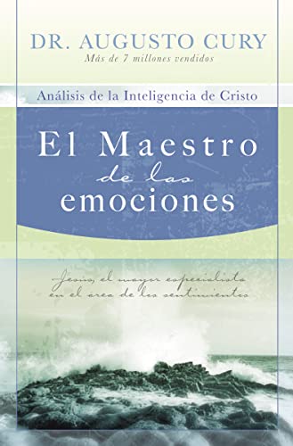 El Maestro de las emociones: Jesús, el mayor especialista en el área de los sentimientos (Análisis De La Inteligencia De Cristo/ Analysis of Christ’s Intelligence, 2)