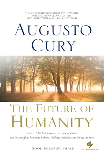 The Future of Humanity: Marco Polo's Journey to Revolutionize Psychiatry, by Augusto Cury, PhD von Free Mind Publish LLC