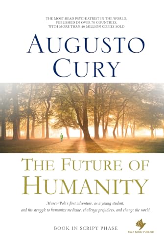 The Future of Humanity: Marco Polo's Journey to Revolutionize Psychiatry, by Augusto Cury, PhD von Free Mind Publish LLC