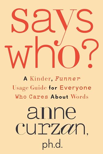Says Who?: A Kinder, Funner Usage Guide for Everyone Who Cares About Words von CROWN