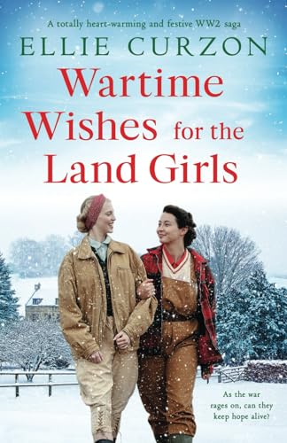 Wartime Wishes for the Land Girls: A totally heart-warming and festive WW2 saga (A Village at War) von Bookouture