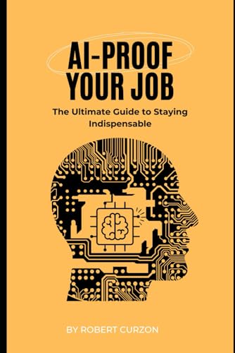 AI-Proof Your Job: The Ultimate Guide to Staying Indispensable von Independently published