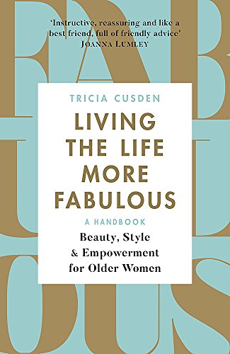 Living the Life More Fabulous: Beauty, Style and Empowerment for Older Women