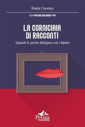 La corniciaia di racconti. Quando le parole dialogano con i dipinti (Pratiche dialogiche)