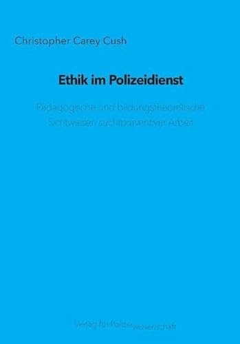 Ethik im Polizeidienst: Pädagogische und bildungstheoretische Sichtweisen suchtpräventiver Arbeit von Verlag f. Polizeiwissens.