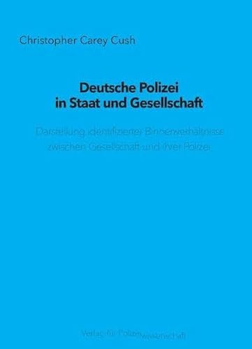 Deutsche Polizei in Staat und Gesellschaft: Darstellung identifizierter Binnenverhältnisse zwischen Gesellschaft und ihrer Polizei