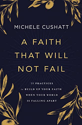 A Faith That Will Not Fail: 10 Practices to Build Up Your Faith When Your World Is Falling Apart von Zondervan