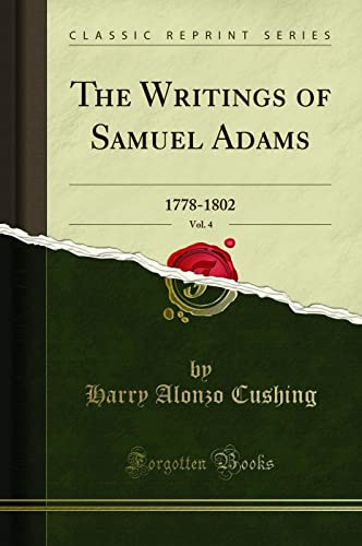 The Writings of Samuel Adams, Vol. 4: 1778-1802 (Classic Reprint) von Forgotten Books