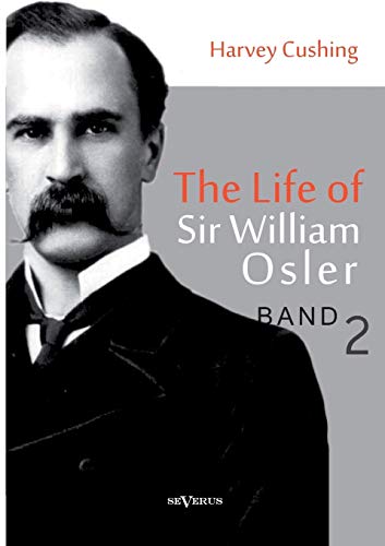 The life of Sir William Osler, Volume 2