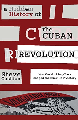 A Hidden History of the Cuban Revolution: How the Working Class Shaped the Guerillas' Victory von Monthly Review Press
